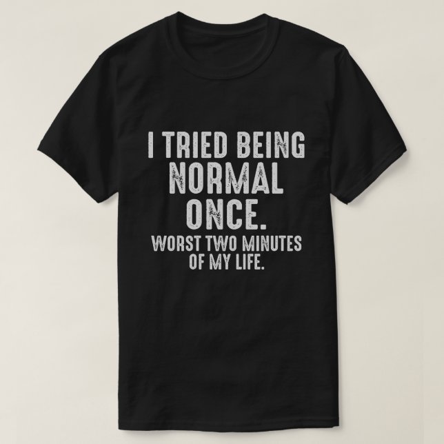 Camiseta Eu tentei ser normal uma vez, engraçado (Frente do Design)