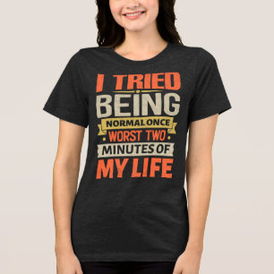 Camiseta Eu tentei ser normal uma vez. Os piores dois minut