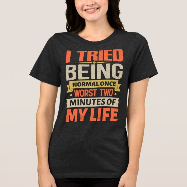 Camiseta Eu tentei ser normal uma vez. Os piores dois minut (Frente)