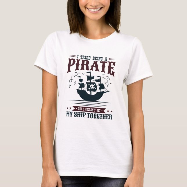 Camiseta Eu tentei ser um pirata não conseguia fazer navio  (Frente)