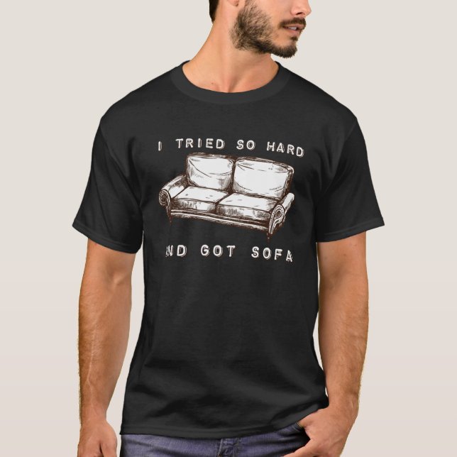 Camiseta Eu Tentei Tão Duro E Ganhei Sofá (Frente)