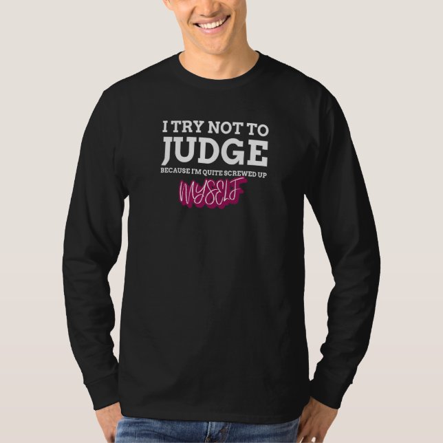 Camiseta Eu Tento Não Julgar Eu Mesmo Fodido (Frente)