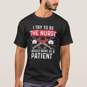 Camiseta Eu Tento Ser A Enfermeira Que Eu Gostaria Como Pac
