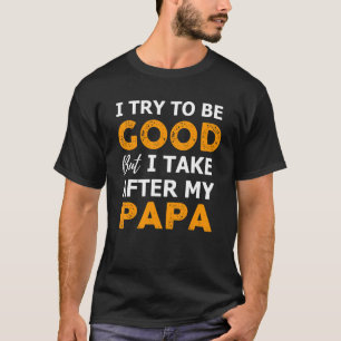 Camiseta Eu Tento Ser Bom Mas Eu Atrás Do Meu Pai Toddler