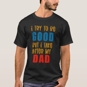 Camiseta Eu Tento Ser Bom Mas Eu Tiro Depois Do Meu Pai 19
