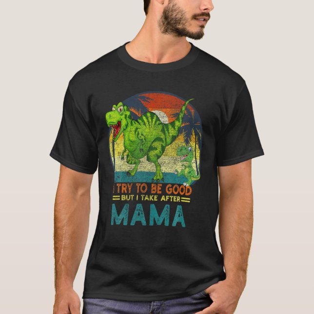 Camiseta Eu Tento Ser Bom Mas Eu Tomo Atrás Da Mãe Dinossau (Frente)