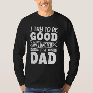 Camiseta eu tento ser bom, mas eu tomo depois do meu pai en