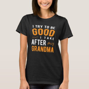 Camiseta Eu Tento Ser Bom, Mas Tomo Atrás Da Minha Avó T