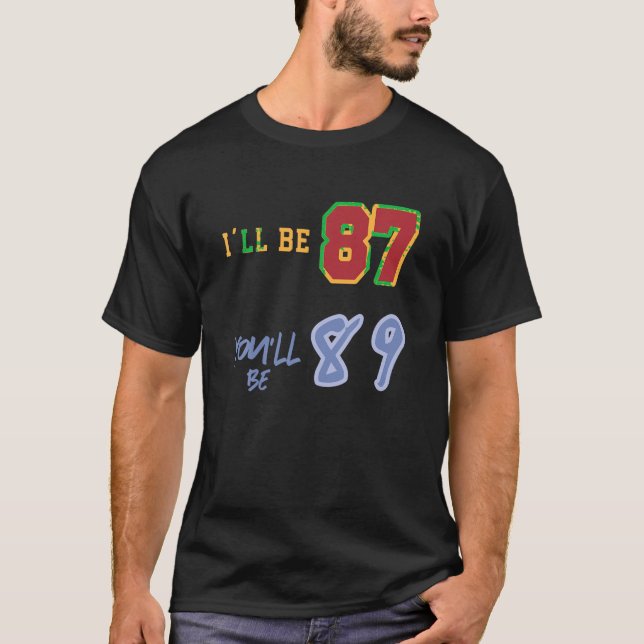 Camiseta Eu terei 87. Você terá 89... (Frente)