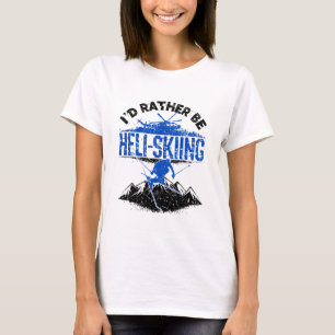 Camiseta Eu teria Preferencialmente de esquiar Helicóptero 