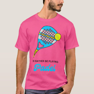 Camiseta Eu Teria Preferencialmente De Tocar A Bola Do Pade