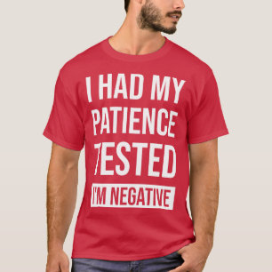 Camiseta Eu Testei Minha Paciência, Eu Sou Negativo.