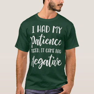 Camiseta Eu Testei Minha Paciência, Eu Sou Negativo.