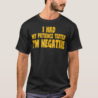 Camiseta Eu Testei Minha Paciência Eu Sou Negativo Sem Paci