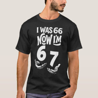 Camiseta Eu Tinha 66 Agora Tenho 67 Engraçado 67º Aniversár