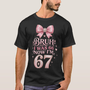 Camiseta Eu Tinha 66 Agora Tenho 67 Engraçado 67 Anos Pai S
