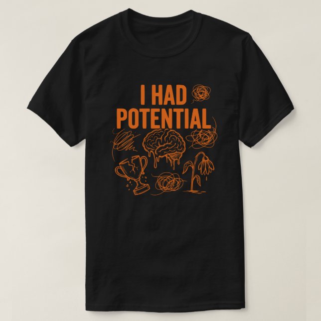 Camiseta Eu Tinha Potencial Citação Engraçada de Esgotament (Frente do Design)