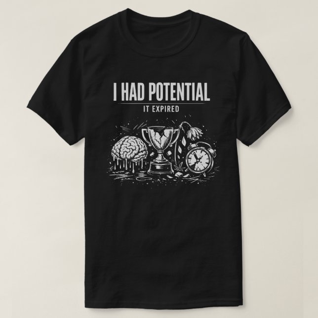 Camiseta Eu Tinha Potencial Ele Expirou Engraçado Esgotamen (Frente do Design)