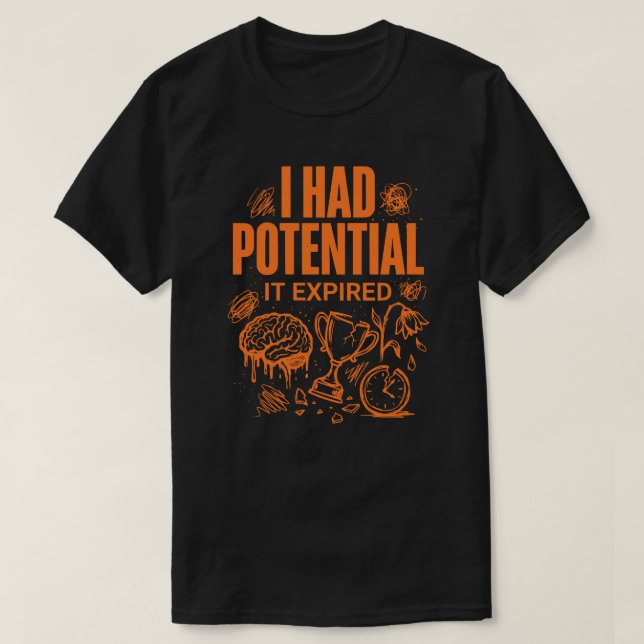Camiseta Eu Tinha Potencial Ele Expirou Engraçado Esgotamen (Frente do Design)