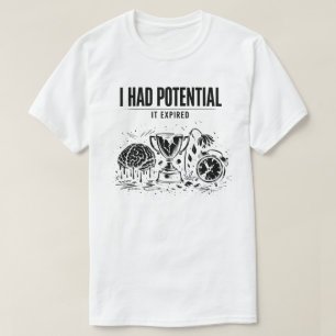 Camiseta Eu Tinha Potencial Ele Expirou Engraçado Esgotamen