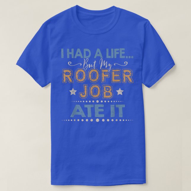Camiseta Eu Tinha Uma Vida Mas Meu Trabalho De Roofer Era U (Frente do Design)