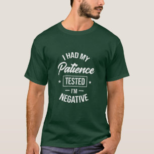 Camiseta eu tive minha paciência testada em negativo
