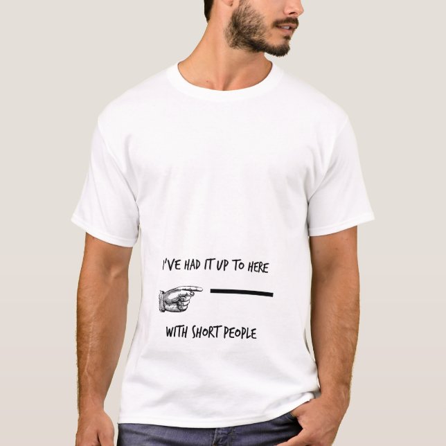 Camiseta Eu tive-o até aqui com pessoas curtas (Frente)