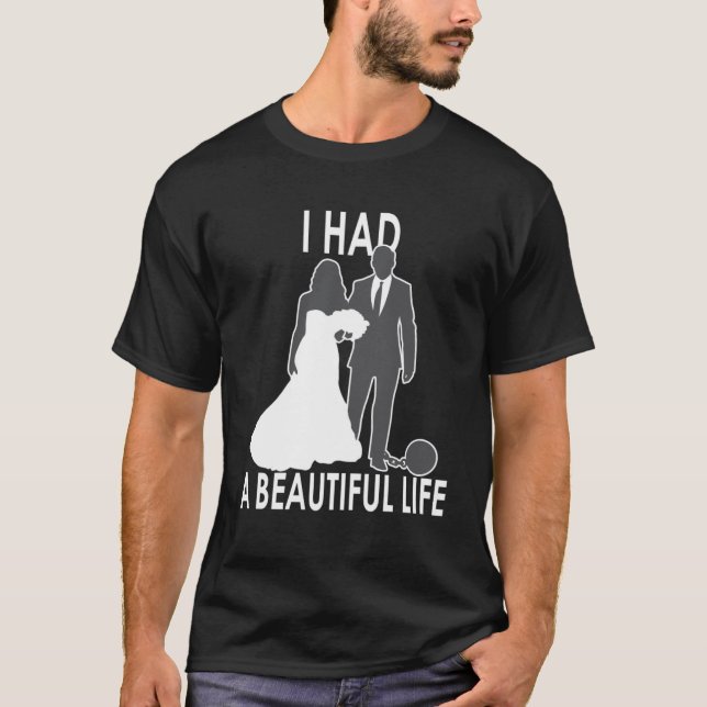 Camiseta Eu Tive Um Belo Casamento De Vida E Casamento Dize (Frente)