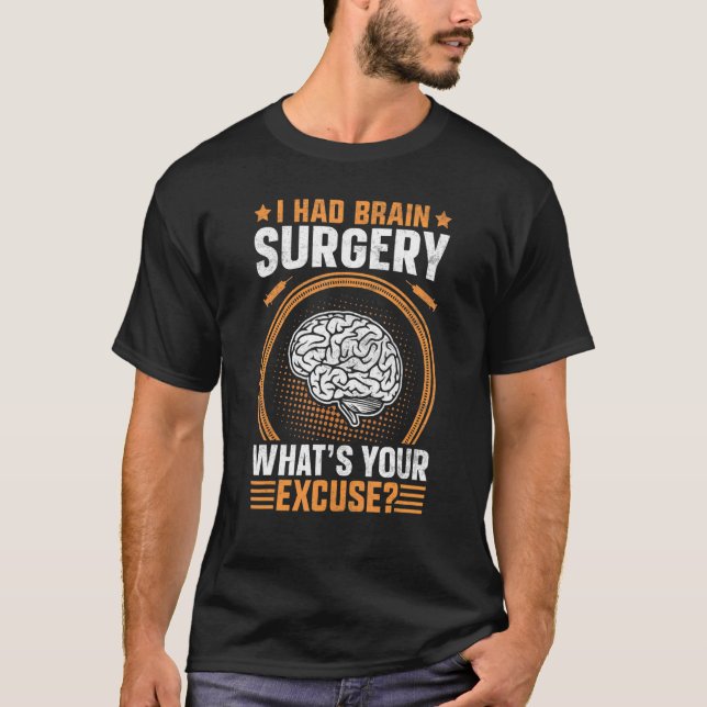Camiseta Eu tive uma cirurgia cerebral O que é sua desculpa (Frente)