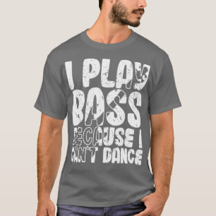 Camiseta Eu Toco Bass Porque Eu Não Posso Dançar Um Jogador
