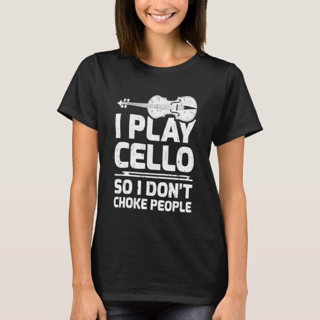 Camiseta Eu Toco Cello Então Eu Não Toco Pessoas Dizendo Ce (Frente)
