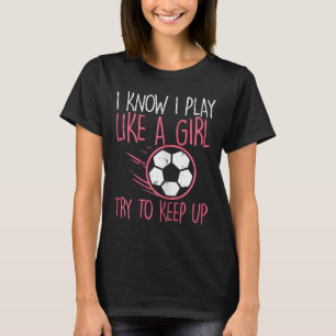 Camiseta Eu Toco Como Meninas Jogadoras De Futebol Cute