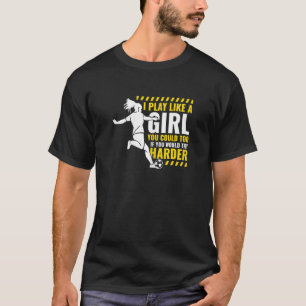 Camiseta Eu Toco Futebol Como Uma Menina Jogadora De Futebo
