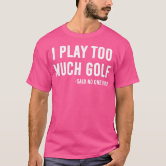 Camiseta Eu Toco Muito Golfe Disse Ninguém