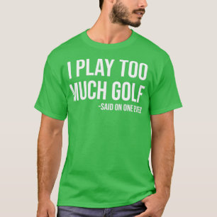 Camiseta Eu Toco Muito Golfe Que Disse Ninguém Nunca Engraç