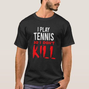 Camiseta Eu toco Tênis para não Matar