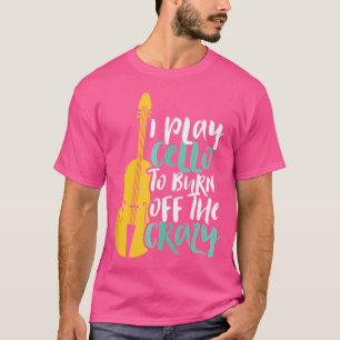Camiseta Eu Toco Violoncelo Para Queimar Loucamente Músico 
