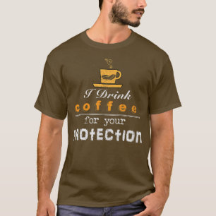 Camiseta Eu Tomo Café Pela Sua Proteção Engraçado Sarcástic