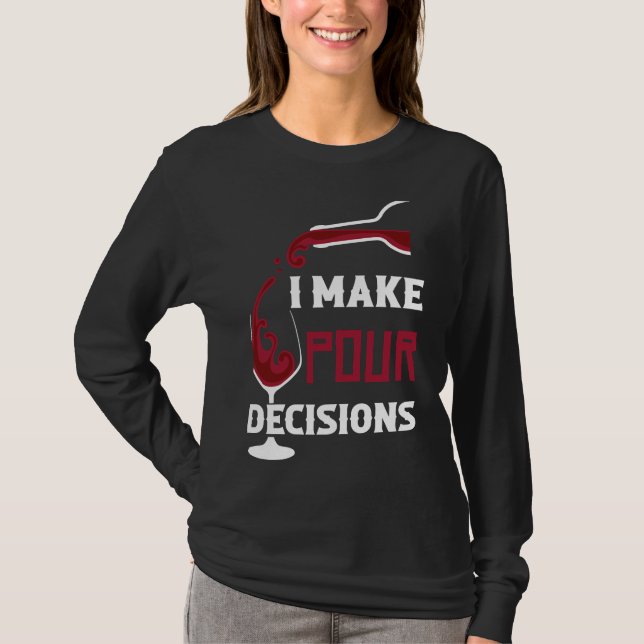 Camiseta Eu Tomo Decisões Pour Bebendo De Vinho (Frente)