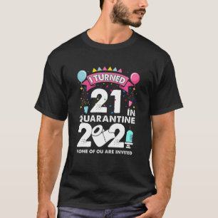 Camiseta Eu Tornei 21 Na Quarentena 2021 aniversário de 21