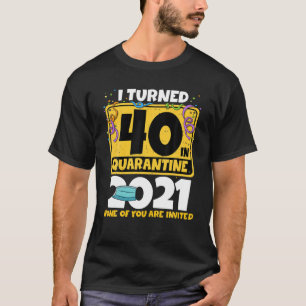 Camiseta Eu Tornei 40 Na Quarentena 2021 Na aniversário de