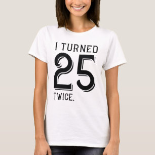 Camiseta Eu Tornei-Me 25 Duas Vezes