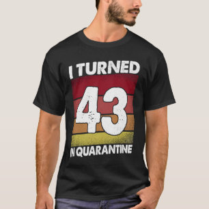 Camiseta Eu Tornei-Me 43 Na Quarentena 2020 43 Anos 43º B
