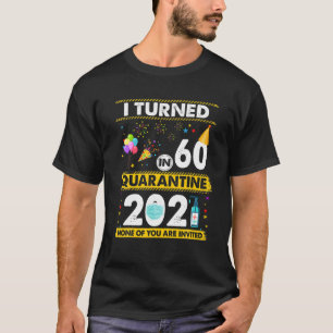 Camiseta Eu Tornei-Me 60 Anos Em Quarentena 2021 60 Anos 60