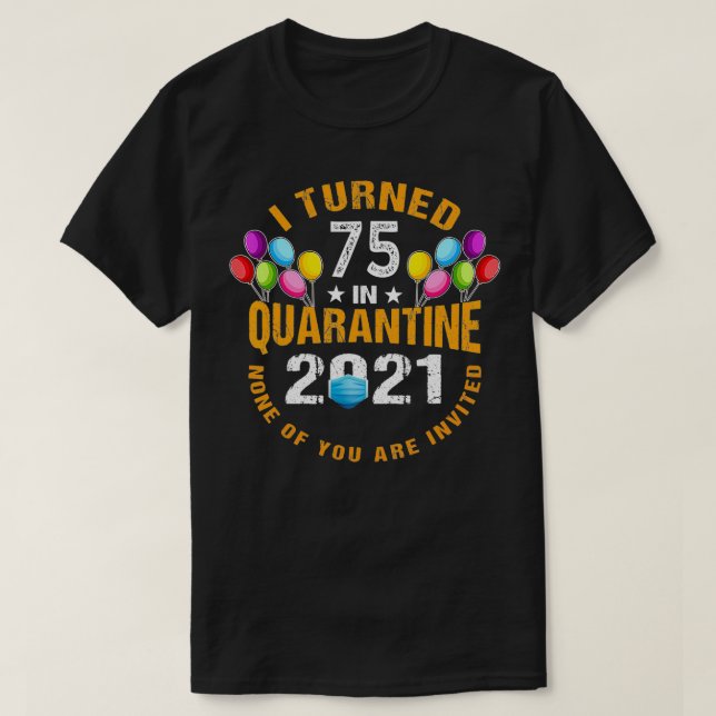 Camiseta Eu Tornei-Me 75 Anos Em Quarentena 2021 Engraçado  (Frente do Design)
