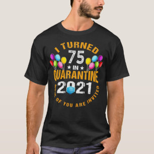 Camiseta Eu Tornei-Me 75 Anos Em Quarentena 2021 Engraçado