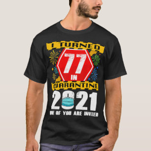 Camiseta Eu Tornei-Me 77 Em Quarentena 2021 77 Anos 77 B