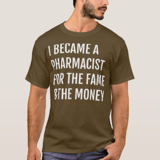 Camiseta Eu Tornei-Me Farmacêutico Para A Fama.