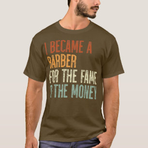 Camiseta Eu Tornei-Me Um Barbeiro Para A Fama O Dinheiro 1
