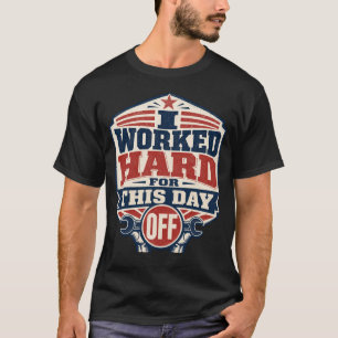 Camiseta Eu Trabalhei Duro para Este Dia de Folga do Dia do